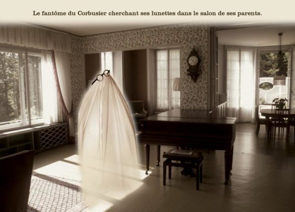 Le fantôme du Corbusier cherchant ses lunettes dans le salon de ses parents.